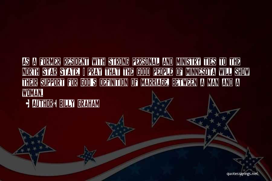 Billy Graham Quotes: As A Former Resident With Strong Personal And Ministry Ties To The North Star State, I Pray That The Good