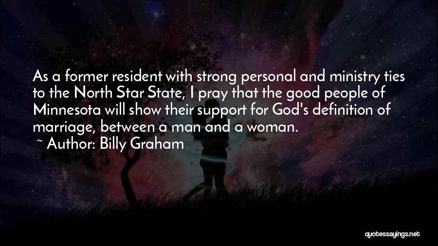 Billy Graham Quotes: As A Former Resident With Strong Personal And Ministry Ties To The North Star State, I Pray That The Good