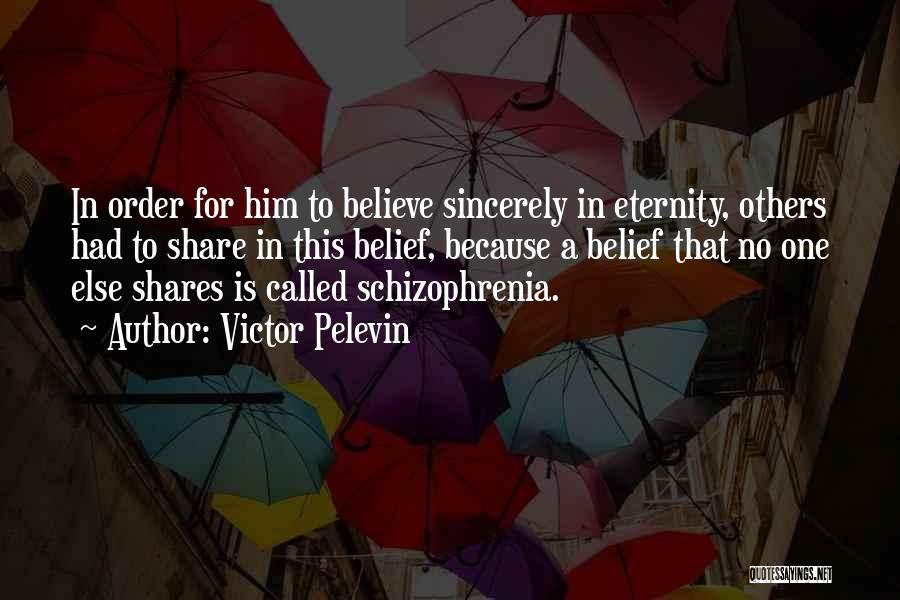 Victor Pelevin Quotes: In Order For Him To Believe Sincerely In Eternity, Others Had To Share In This Belief, Because A Belief That