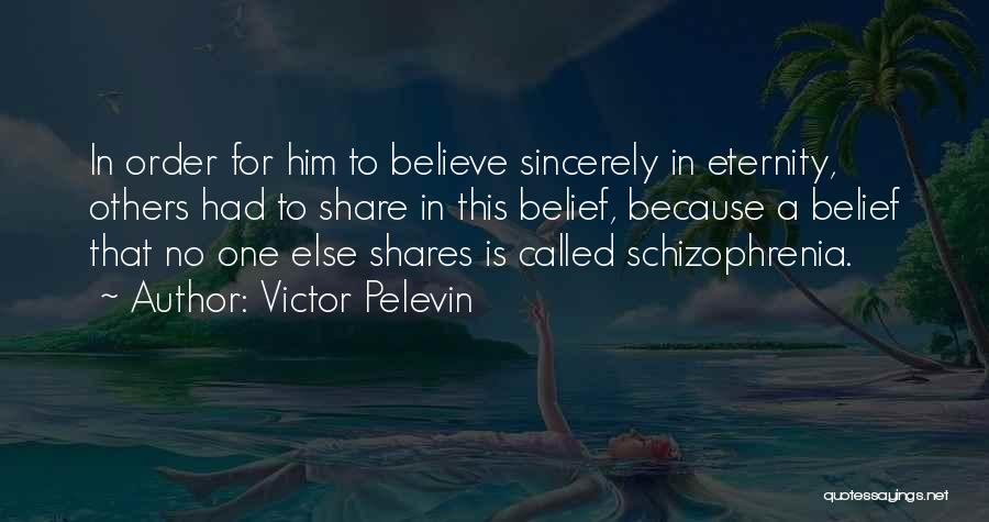 Victor Pelevin Quotes: In Order For Him To Believe Sincerely In Eternity, Others Had To Share In This Belief, Because A Belief That