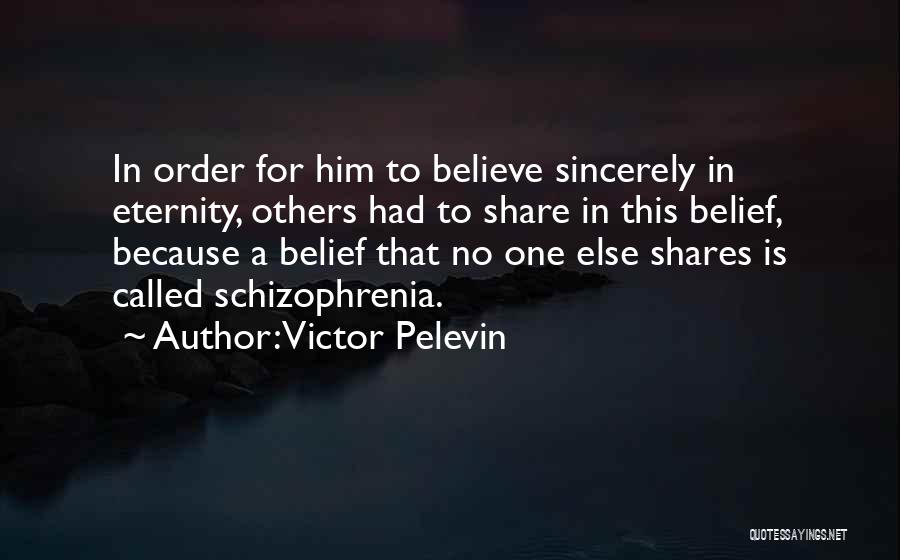 Victor Pelevin Quotes: In Order For Him To Believe Sincerely In Eternity, Others Had To Share In This Belief, Because A Belief That