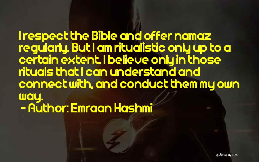 Emraan Hashmi Quotes: I Respect The Bible And Offer Namaz Regularly. But I Am Ritualistic Only Up To A Certain Extent. I Believe