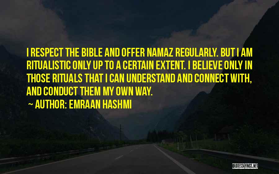 Emraan Hashmi Quotes: I Respect The Bible And Offer Namaz Regularly. But I Am Ritualistic Only Up To A Certain Extent. I Believe