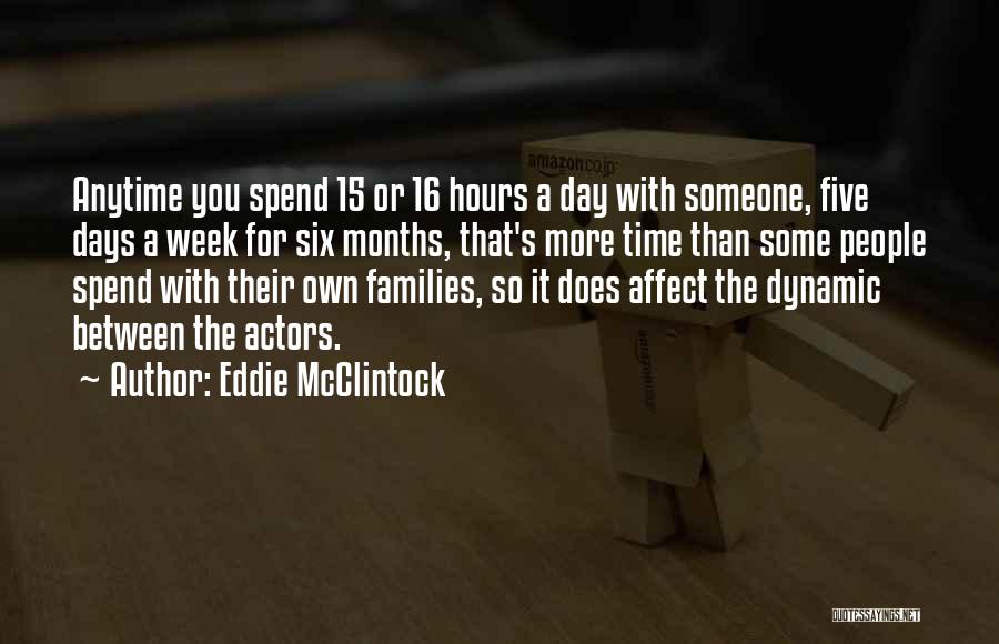 Eddie McClintock Quotes: Anytime You Spend 15 Or 16 Hours A Day With Someone, Five Days A Week For Six Months, That's More