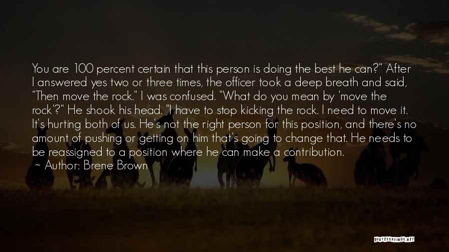 Brene Brown Quotes: You Are 100 Percent Certain That This Person Is Doing The Best He Can? After I Answered Yes Two Or