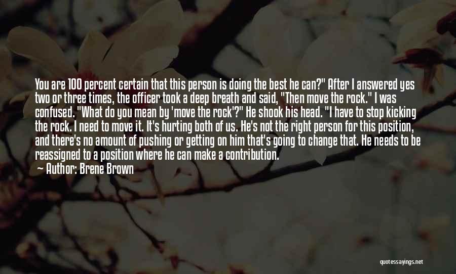 Brene Brown Quotes: You Are 100 Percent Certain That This Person Is Doing The Best He Can? After I Answered Yes Two Or