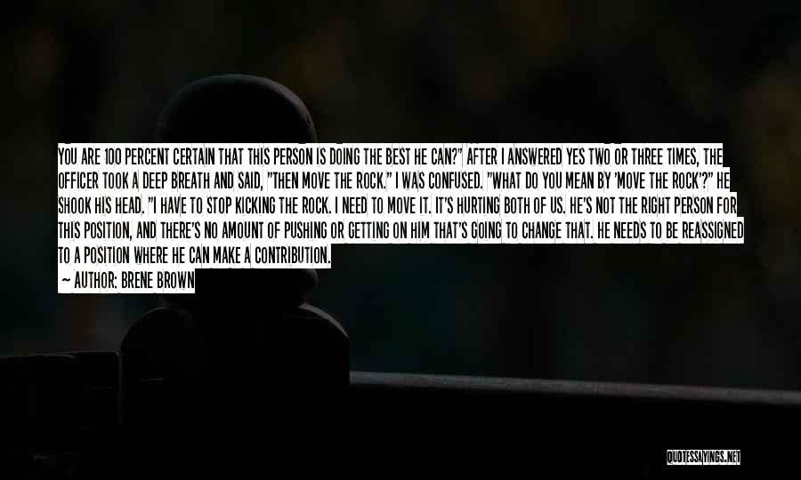 Brene Brown Quotes: You Are 100 Percent Certain That This Person Is Doing The Best He Can? After I Answered Yes Two Or