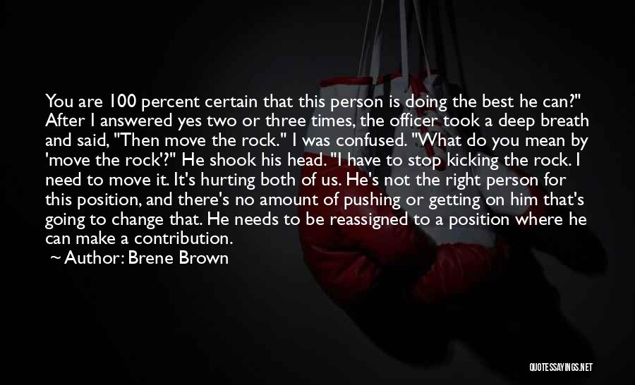 Brene Brown Quotes: You Are 100 Percent Certain That This Person Is Doing The Best He Can? After I Answered Yes Two Or