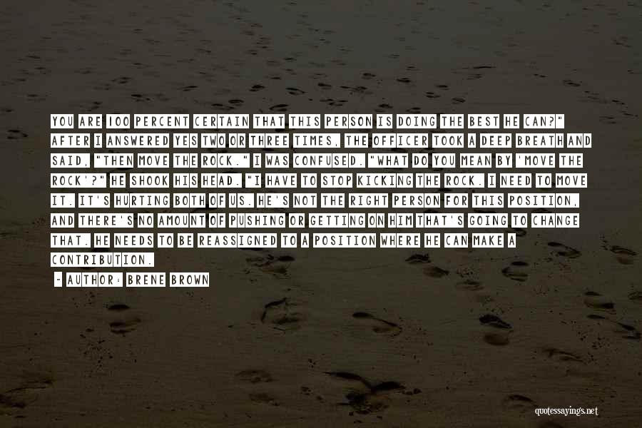 Brene Brown Quotes: You Are 100 Percent Certain That This Person Is Doing The Best He Can? After I Answered Yes Two Or