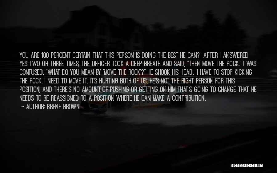 Brene Brown Quotes: You Are 100 Percent Certain That This Person Is Doing The Best He Can? After I Answered Yes Two Or