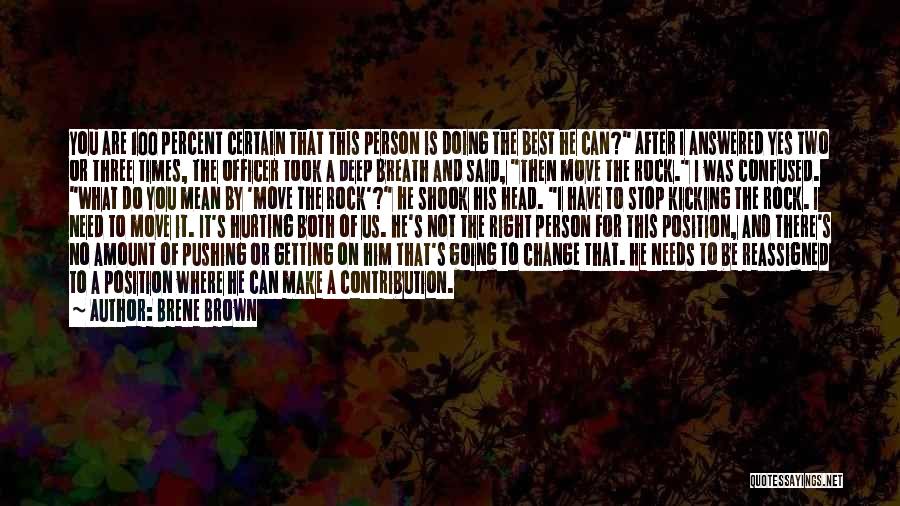 Brene Brown Quotes: You Are 100 Percent Certain That This Person Is Doing The Best He Can? After I Answered Yes Two Or