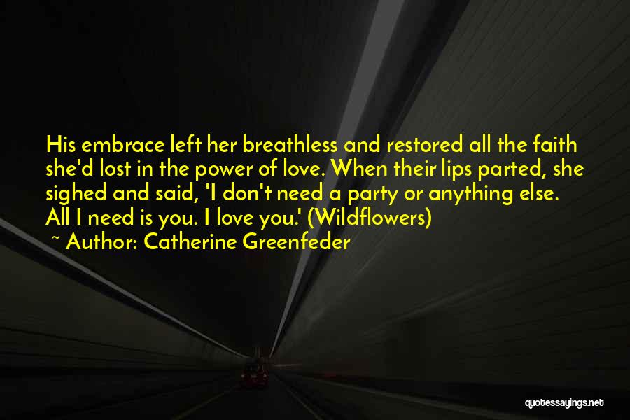 Catherine Greenfeder Quotes: His Embrace Left Her Breathless And Restored All The Faith She'd Lost In The Power Of Love. When Their Lips