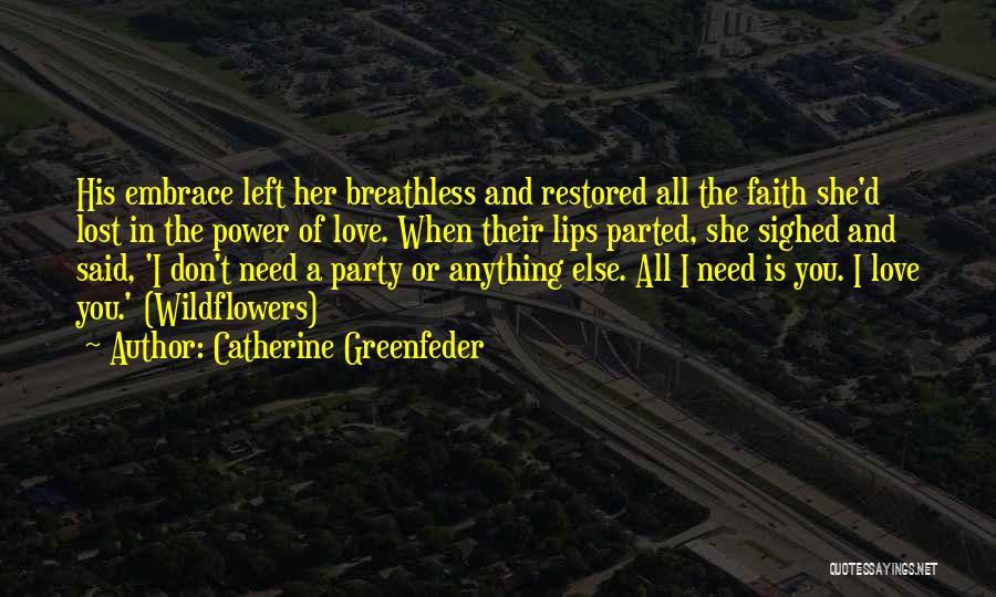 Catherine Greenfeder Quotes: His Embrace Left Her Breathless And Restored All The Faith She'd Lost In The Power Of Love. When Their Lips