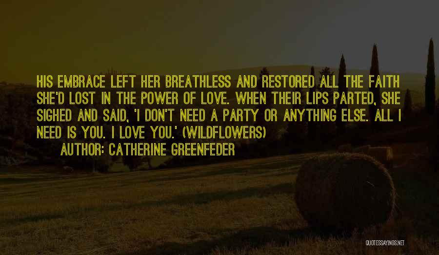 Catherine Greenfeder Quotes: His Embrace Left Her Breathless And Restored All The Faith She'd Lost In The Power Of Love. When Their Lips