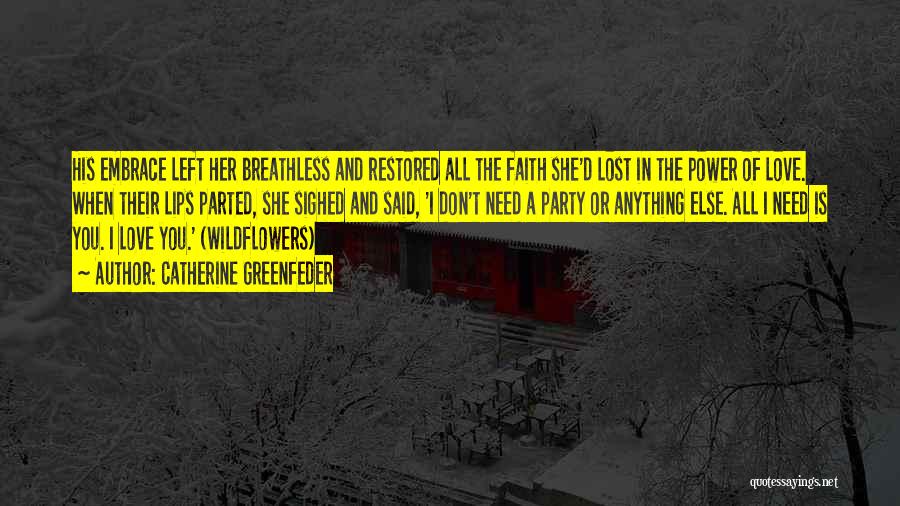 Catherine Greenfeder Quotes: His Embrace Left Her Breathless And Restored All The Faith She'd Lost In The Power Of Love. When Their Lips