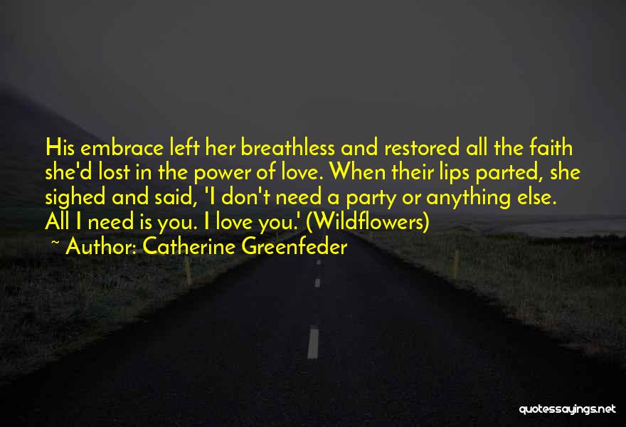 Catherine Greenfeder Quotes: His Embrace Left Her Breathless And Restored All The Faith She'd Lost In The Power Of Love. When Their Lips