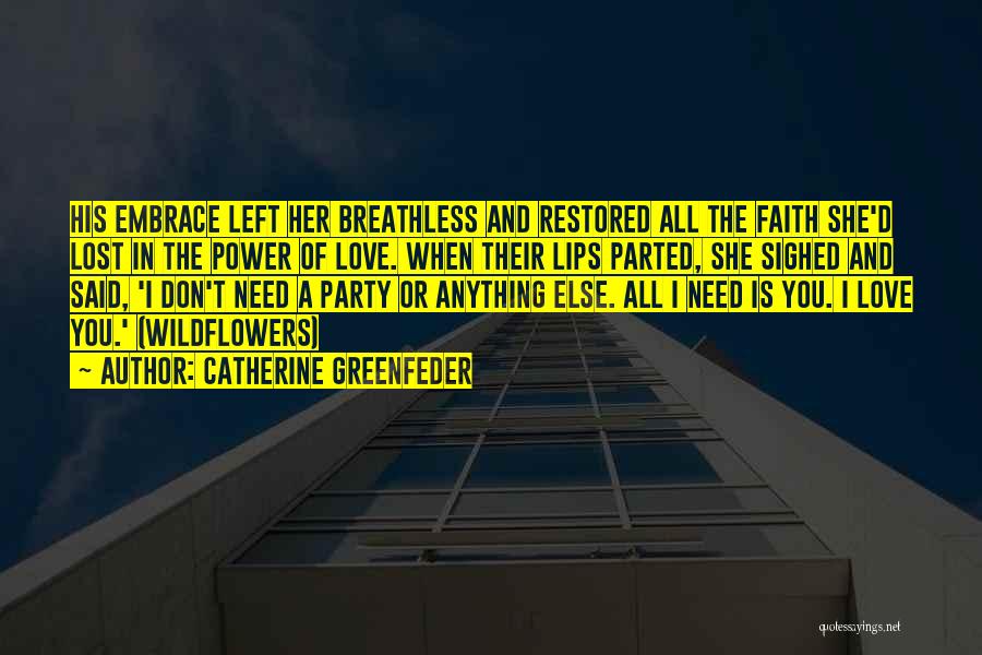 Catherine Greenfeder Quotes: His Embrace Left Her Breathless And Restored All The Faith She'd Lost In The Power Of Love. When Their Lips