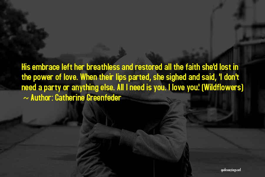 Catherine Greenfeder Quotes: His Embrace Left Her Breathless And Restored All The Faith She'd Lost In The Power Of Love. When Their Lips