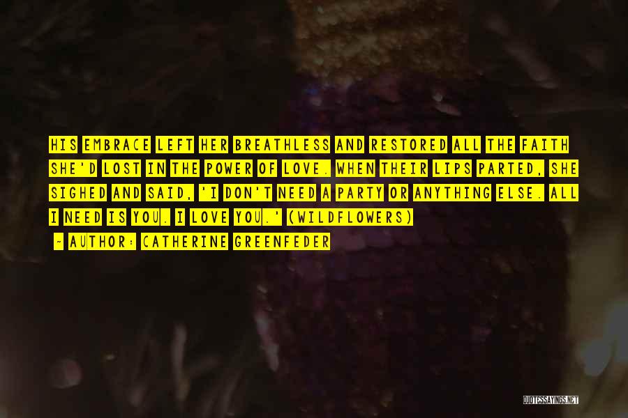 Catherine Greenfeder Quotes: His Embrace Left Her Breathless And Restored All The Faith She'd Lost In The Power Of Love. When Their Lips