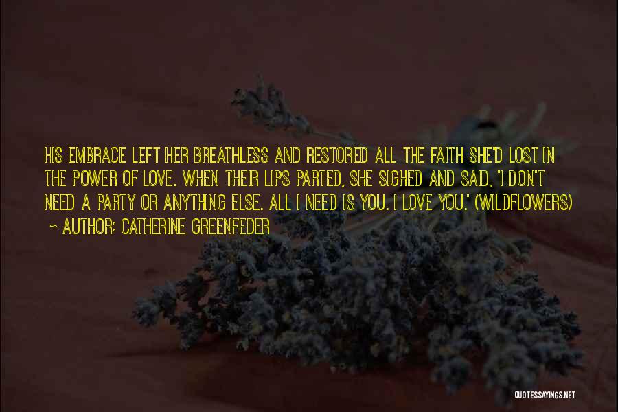 Catherine Greenfeder Quotes: His Embrace Left Her Breathless And Restored All The Faith She'd Lost In The Power Of Love. When Their Lips