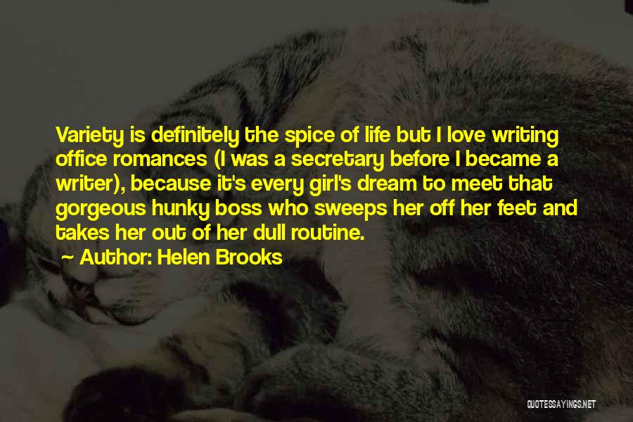 Helen Brooks Quotes: Variety Is Definitely The Spice Of Life But I Love Writing Office Romances (i Was A Secretary Before I Became