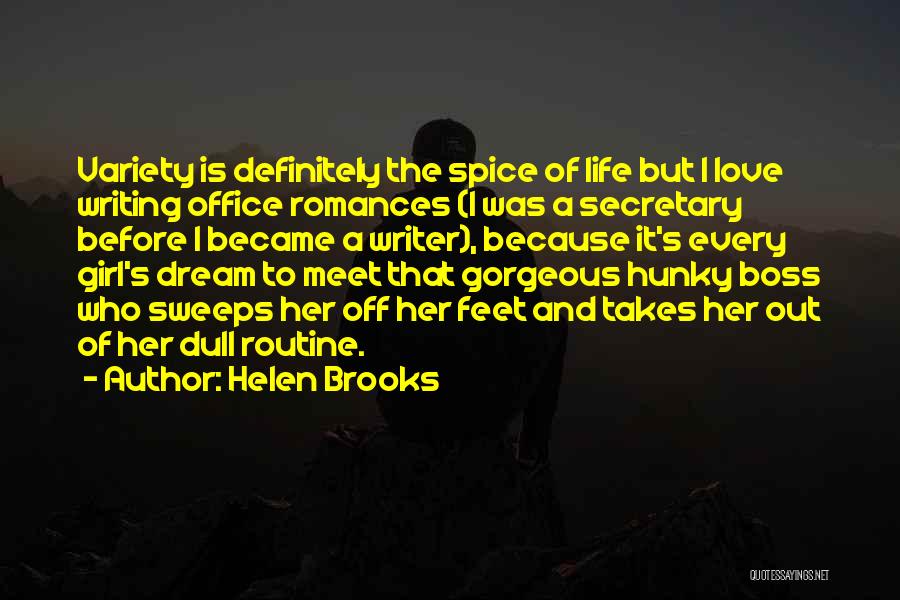 Helen Brooks Quotes: Variety Is Definitely The Spice Of Life But I Love Writing Office Romances (i Was A Secretary Before I Became