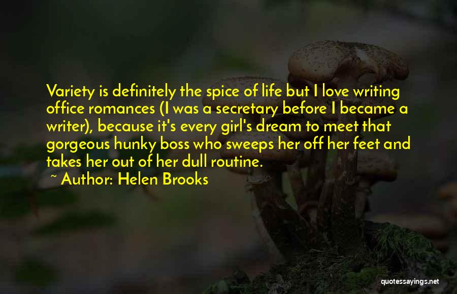 Helen Brooks Quotes: Variety Is Definitely The Spice Of Life But I Love Writing Office Romances (i Was A Secretary Before I Became