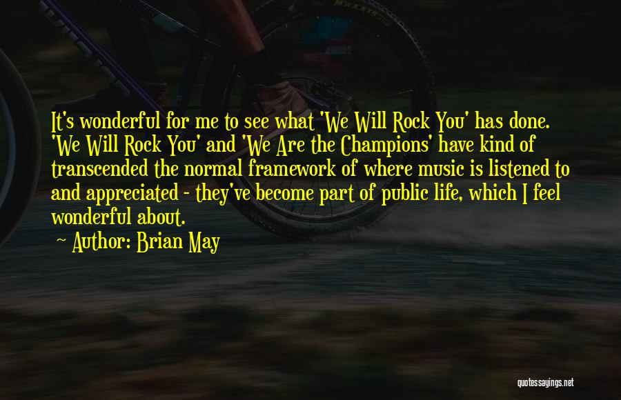 Brian May Quotes: It's Wonderful For Me To See What 'we Will Rock You' Has Done. 'we Will Rock You' And 'we Are