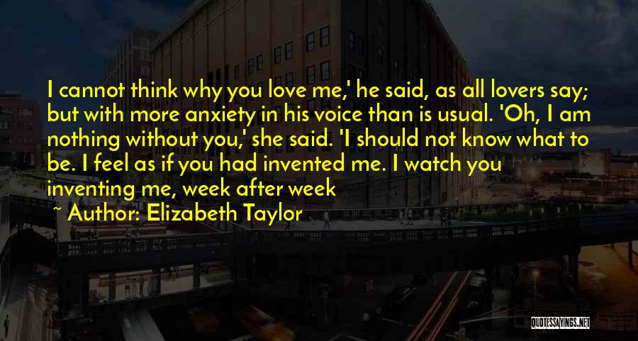 Elizabeth Taylor Quotes: I Cannot Think Why You Love Me,' He Said, As All Lovers Say; But With More Anxiety In His Voice