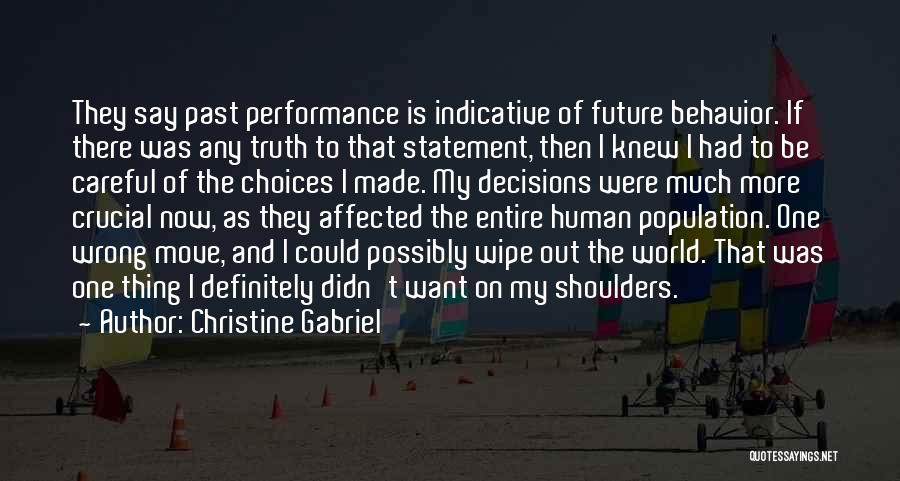 Christine Gabriel Quotes: They Say Past Performance Is Indicative Of Future Behavior. If There Was Any Truth To That Statement, Then I Knew