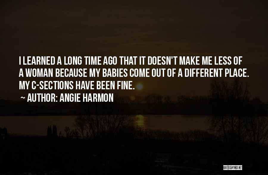 Angie Harmon Quotes: I Learned A Long Time Ago That It Doesn't Make Me Less Of A Woman Because My Babies Come Out