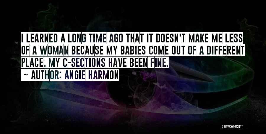 Angie Harmon Quotes: I Learned A Long Time Ago That It Doesn't Make Me Less Of A Woman Because My Babies Come Out
