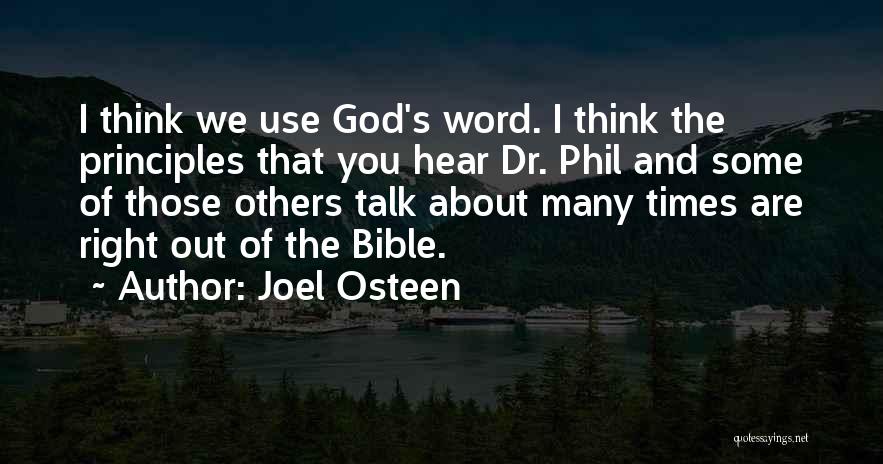 Joel Osteen Quotes: I Think We Use God's Word. I Think The Principles That You Hear Dr. Phil And Some Of Those Others