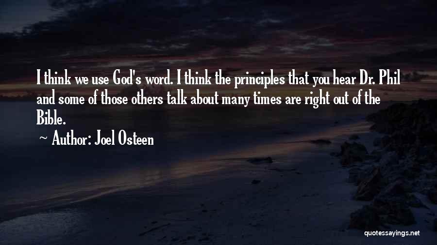 Joel Osteen Quotes: I Think We Use God's Word. I Think The Principles That You Hear Dr. Phil And Some Of Those Others