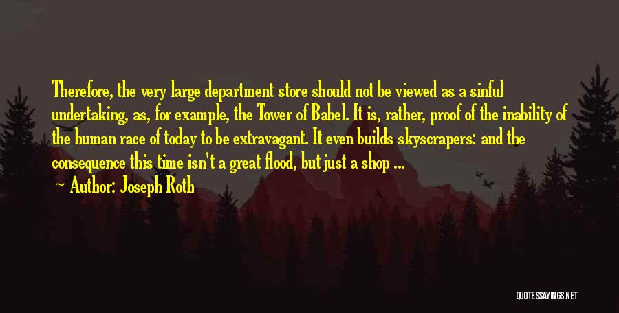 Joseph Roth Quotes: Therefore, The Very Large Department Store Should Not Be Viewed As A Sinful Undertaking, As, For Example, The Tower Of