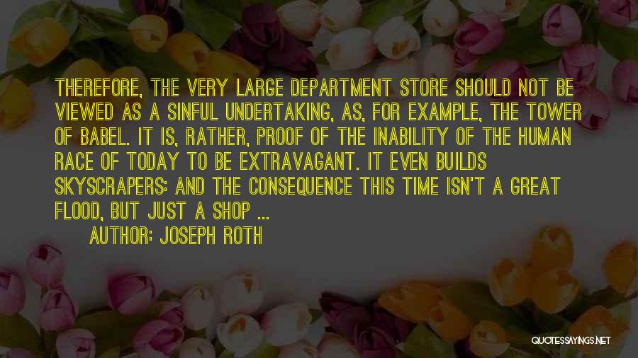 Joseph Roth Quotes: Therefore, The Very Large Department Store Should Not Be Viewed As A Sinful Undertaking, As, For Example, The Tower Of