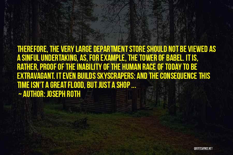 Joseph Roth Quotes: Therefore, The Very Large Department Store Should Not Be Viewed As A Sinful Undertaking, As, For Example, The Tower Of