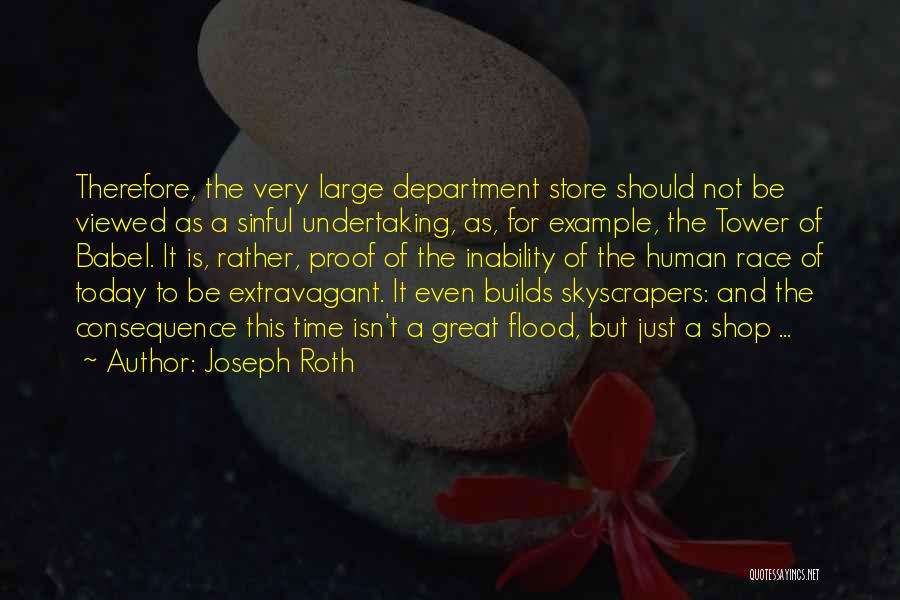 Joseph Roth Quotes: Therefore, The Very Large Department Store Should Not Be Viewed As A Sinful Undertaking, As, For Example, The Tower Of