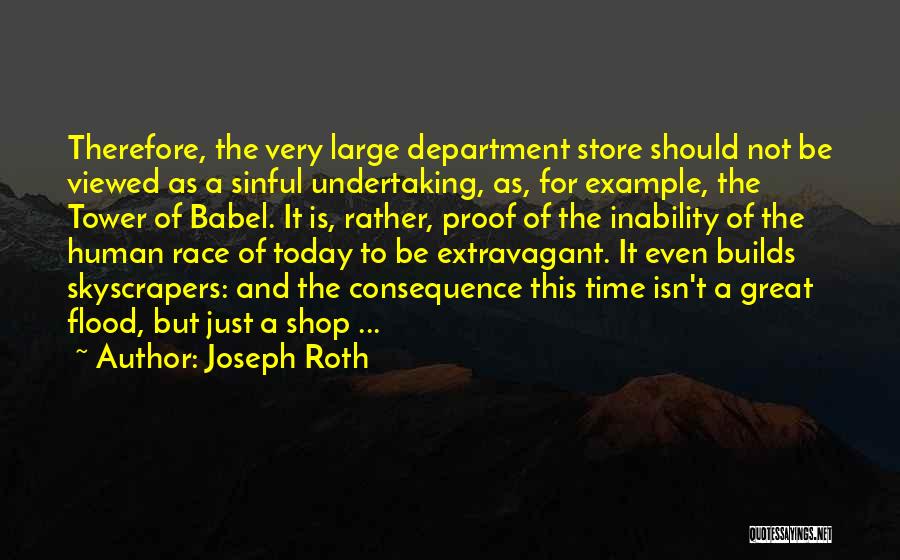 Joseph Roth Quotes: Therefore, The Very Large Department Store Should Not Be Viewed As A Sinful Undertaking, As, For Example, The Tower Of