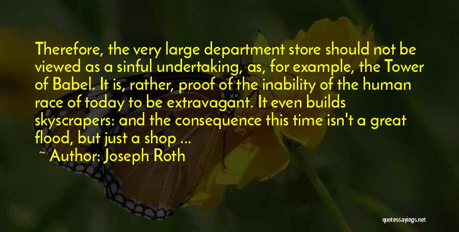 Joseph Roth Quotes: Therefore, The Very Large Department Store Should Not Be Viewed As A Sinful Undertaking, As, For Example, The Tower Of