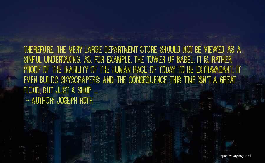 Joseph Roth Quotes: Therefore, The Very Large Department Store Should Not Be Viewed As A Sinful Undertaking, As, For Example, The Tower Of