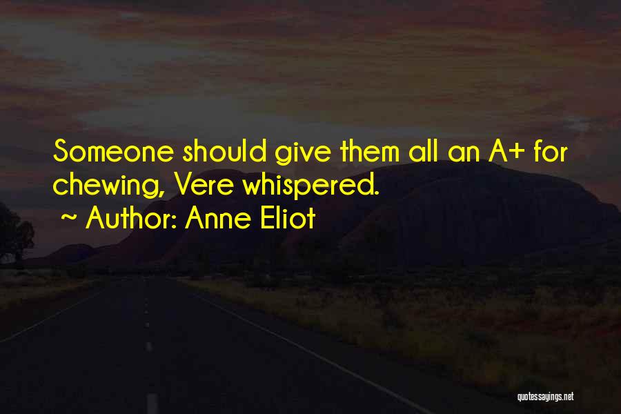 Anne Eliot Quotes: Someone Should Give Them All An A+ For Chewing, Vere Whispered.