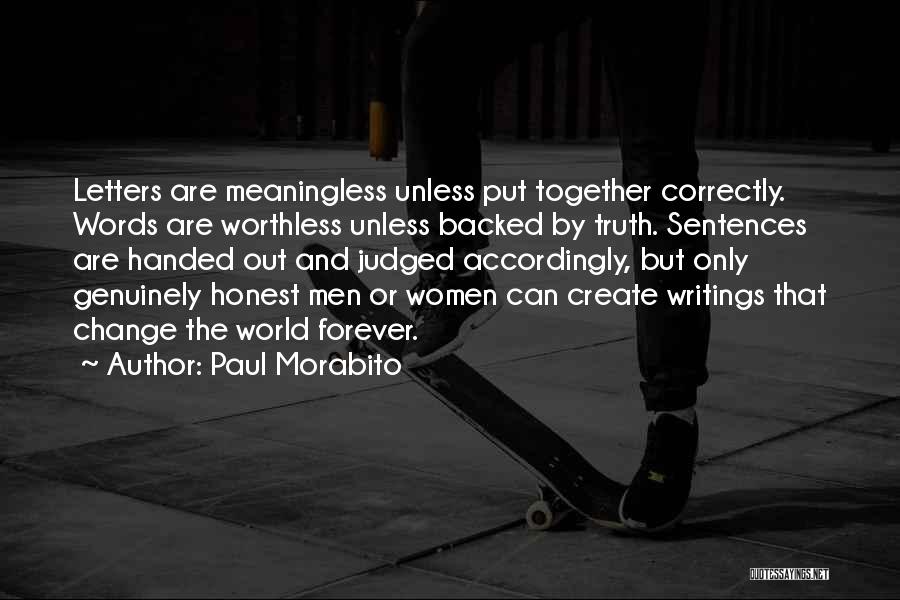 Paul Morabito Quotes: Letters Are Meaningless Unless Put Together Correctly. Words Are Worthless Unless Backed By Truth. Sentences Are Handed Out And Judged