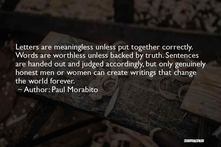 Paul Morabito Quotes: Letters Are Meaningless Unless Put Together Correctly. Words Are Worthless Unless Backed By Truth. Sentences Are Handed Out And Judged