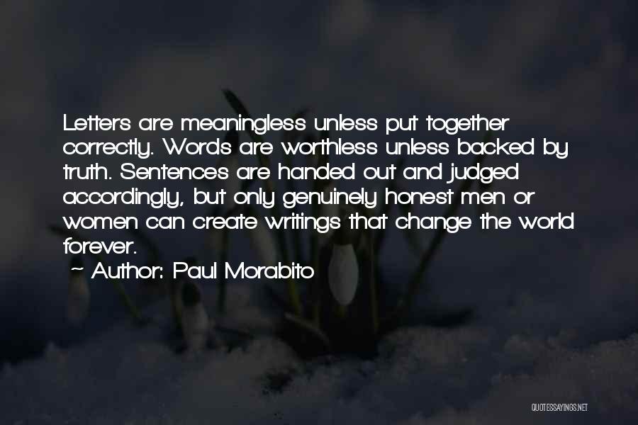 Paul Morabito Quotes: Letters Are Meaningless Unless Put Together Correctly. Words Are Worthless Unless Backed By Truth. Sentences Are Handed Out And Judged