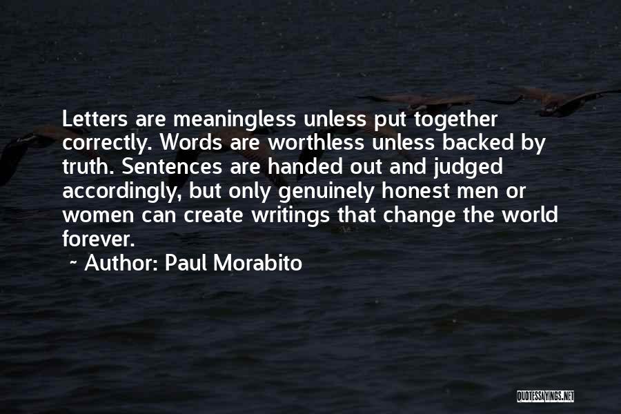 Paul Morabito Quotes: Letters Are Meaningless Unless Put Together Correctly. Words Are Worthless Unless Backed By Truth. Sentences Are Handed Out And Judged