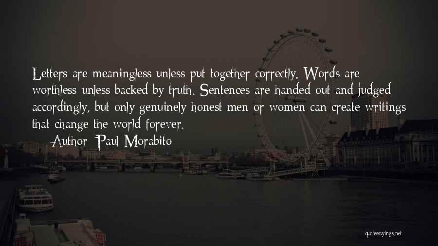 Paul Morabito Quotes: Letters Are Meaningless Unless Put Together Correctly. Words Are Worthless Unless Backed By Truth. Sentences Are Handed Out And Judged