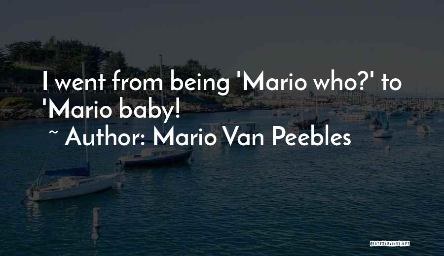 Mario Van Peebles Quotes: I Went From Being 'mario Who?' To 'mario Baby!