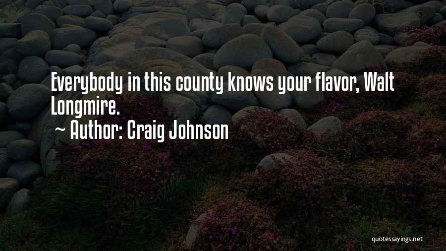 Craig Johnson Quotes: Everybody In This County Knows Your Flavor, Walt Longmire.