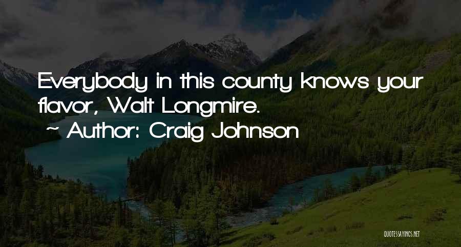 Craig Johnson Quotes: Everybody In This County Knows Your Flavor, Walt Longmire.